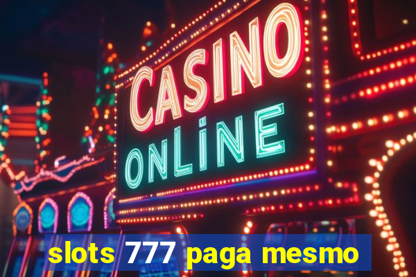 slots 777 paga mesmo