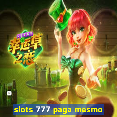 slots 777 paga mesmo