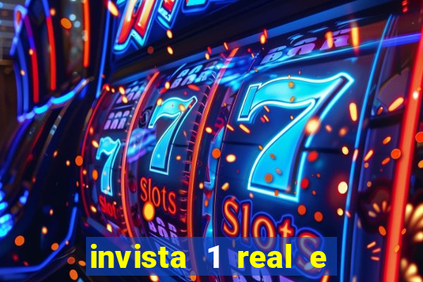 invista 1 real e ganhe dinheiro