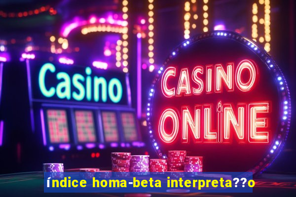 índice homa-beta interpreta??o