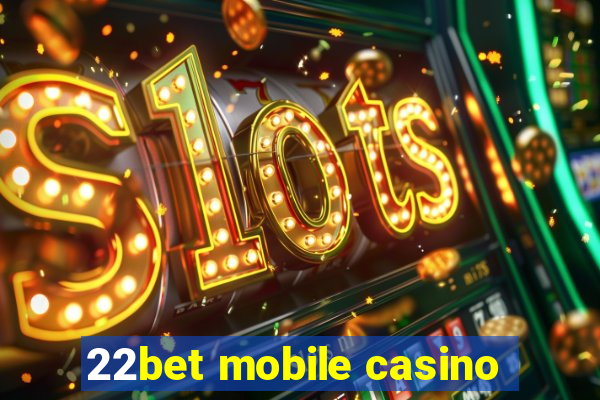 22bet mobile casino