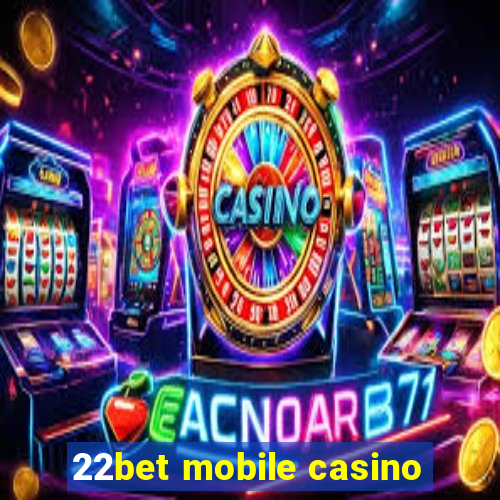 22bet mobile casino