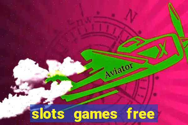 slots games free to play