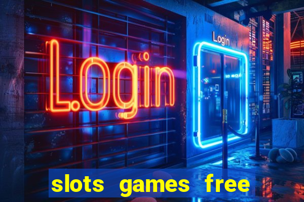 slots games free to play