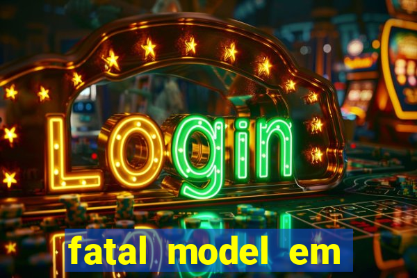 fatal model em cruz das almas