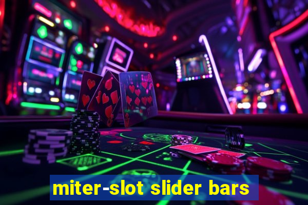 miter-slot slider bars