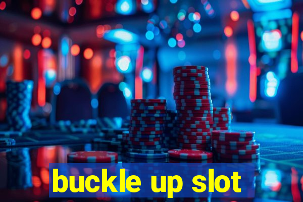 buckle up slot