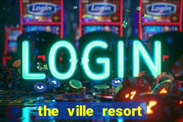 the ville resort and casino