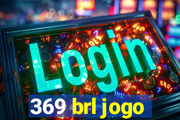 369 brl jogo