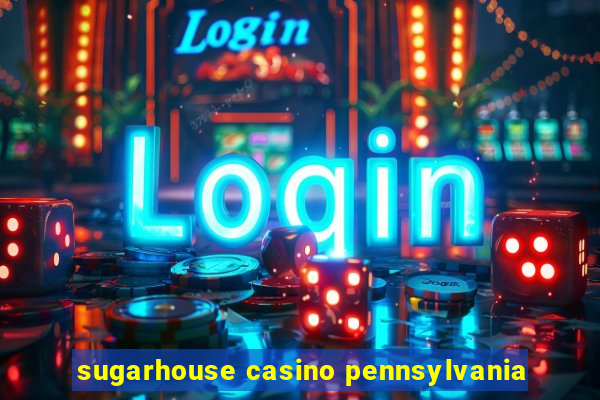 sugarhouse casino pennsylvania