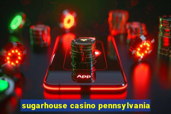 sugarhouse casino pennsylvania