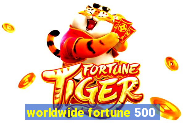 worldwide fortune 500