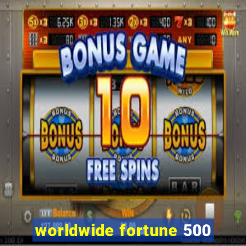 worldwide fortune 500