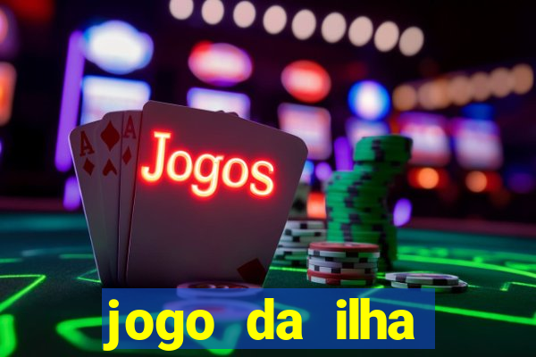 jogo da ilha ganhar dinheiro