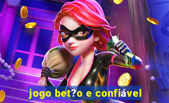 jogo bet?o e confiável