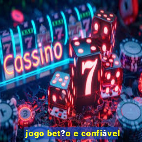 jogo bet?o e confiável