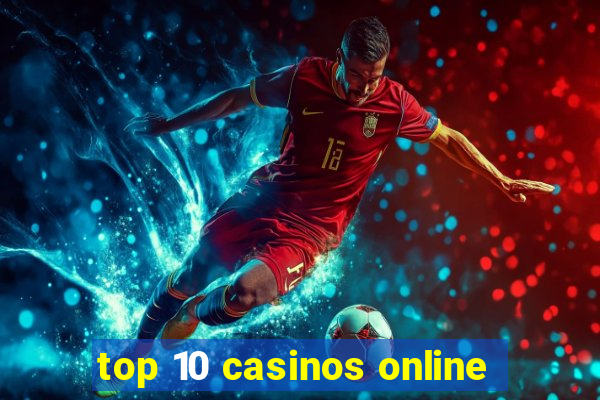 top 10 casinos online