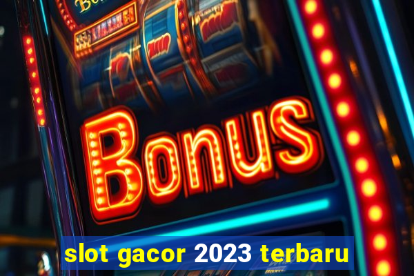 slot gacor 2023 terbaru