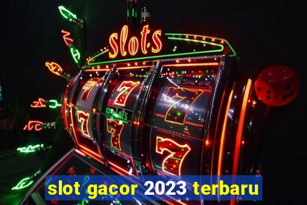 slot gacor 2023 terbaru