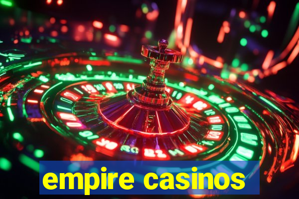 empire casinos