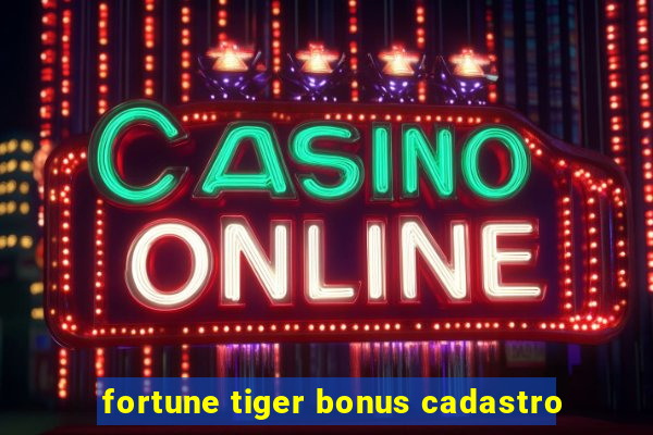 fortune tiger bonus cadastro