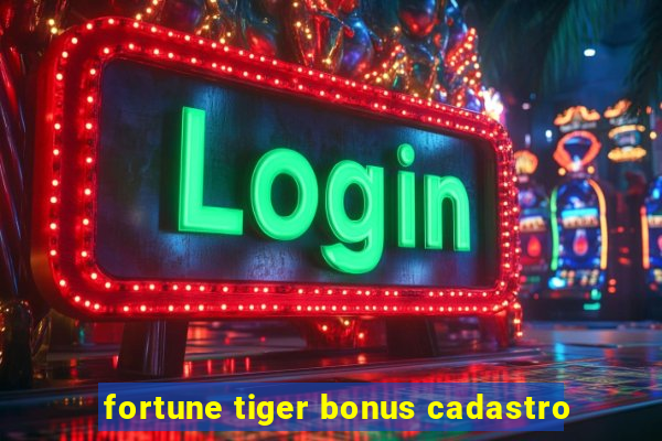 fortune tiger bonus cadastro