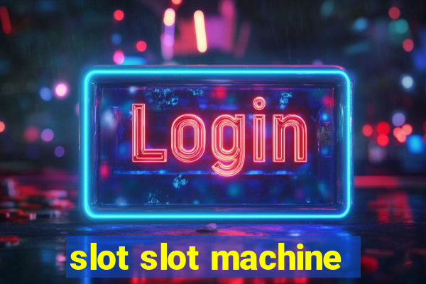 slot slot machine