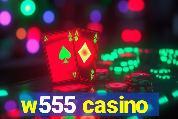 w555 casino