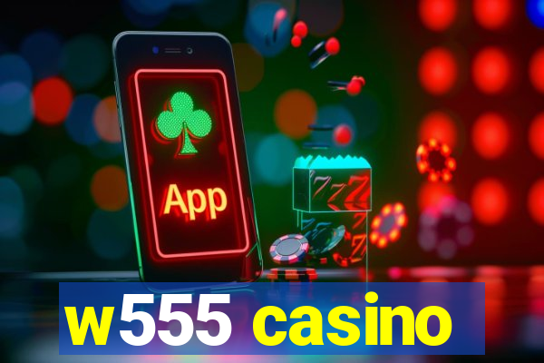 w555 casino