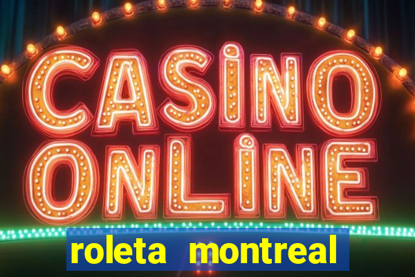 roleta montreal como jogar