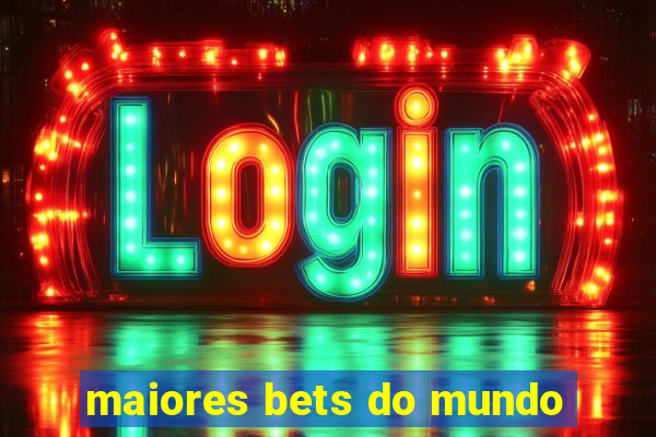 maiores bets do mundo