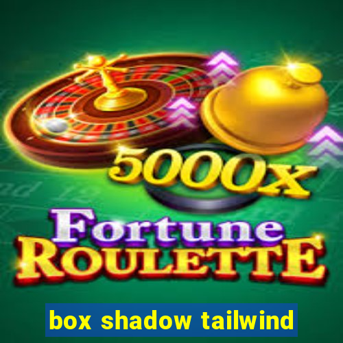 box shadow tailwind