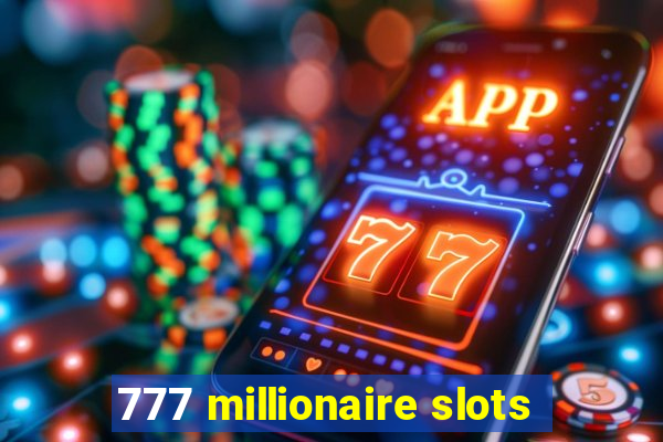 777 millionaire slots