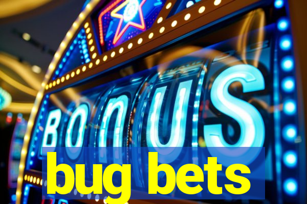 bug bets