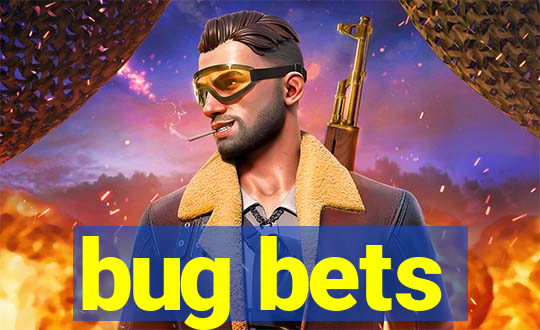 bug bets