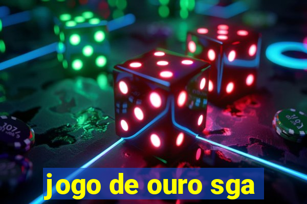 jogo de ouro sga