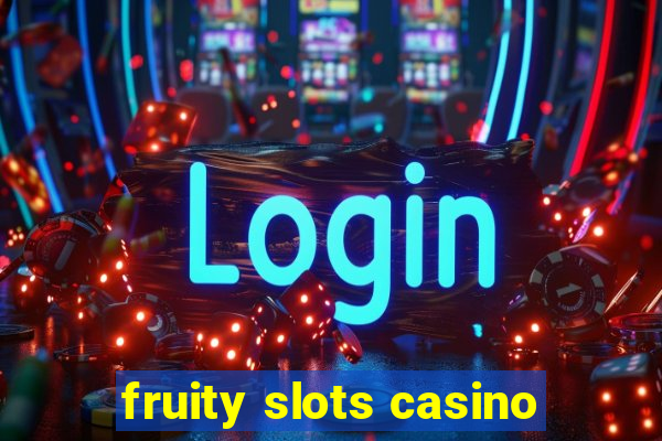 fruity slots casino