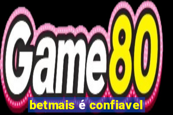 betmais é confiavel