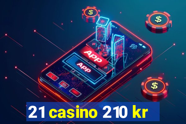 21 casino 210 kr