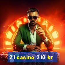 21 casino 210 kr