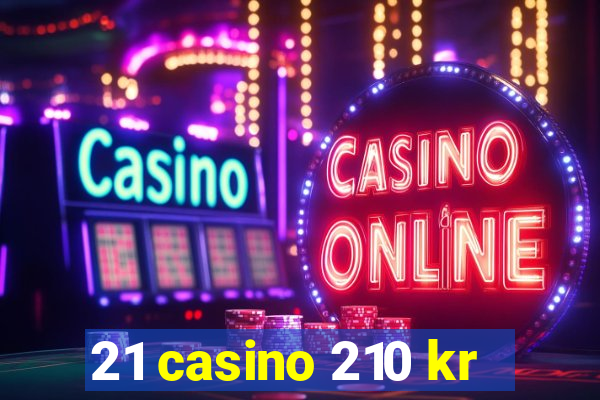 21 casino 210 kr