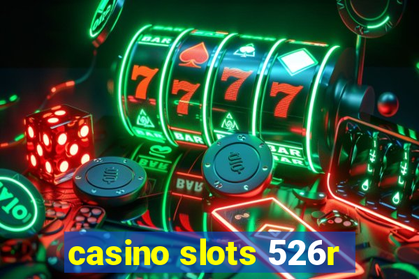 casino slots 526r