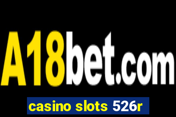 casino slots 526r