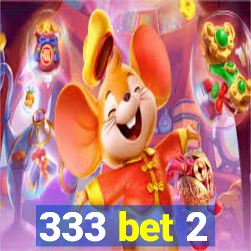 333 bet 2