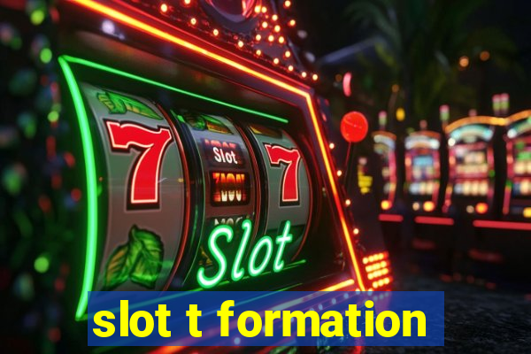 slot t formation