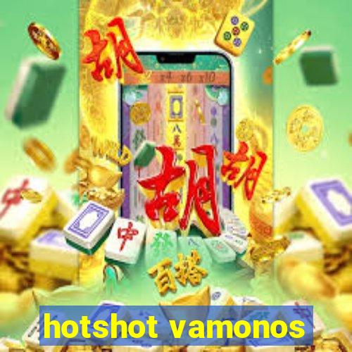 hotshot vamonos