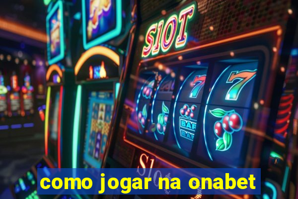 como jogar na onabet