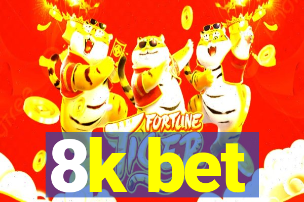 8k bet