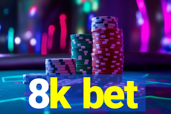 8k bet