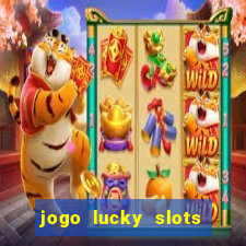 jogo lucky slots paga mesmo